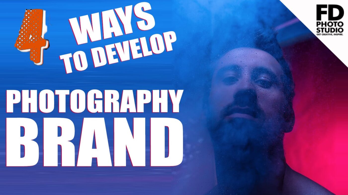4 WAYS TO DEVELOP YOUR PHOTOGRAPHY BRAND