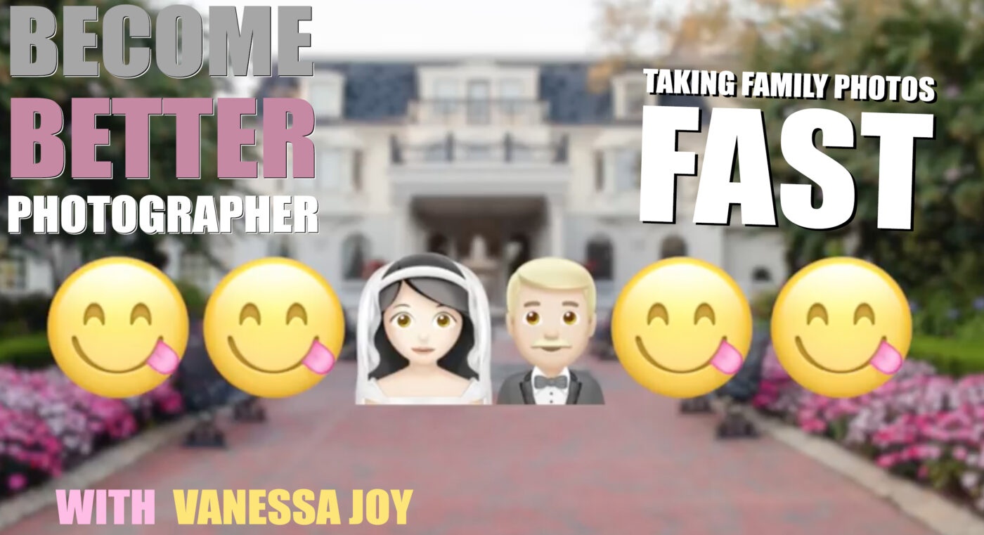 Become Better Photographer: Taking Family Photos FAST with Vanessa Joy