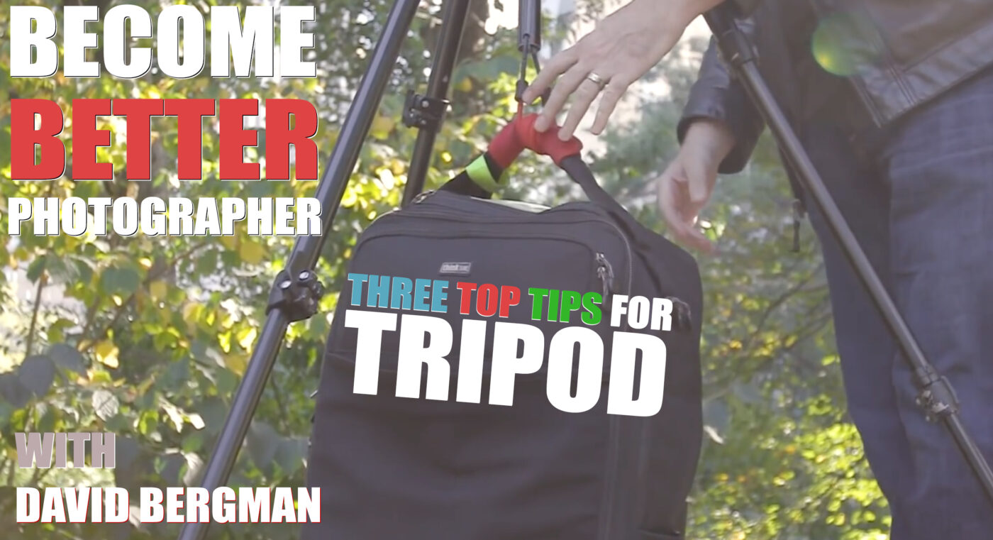 Become Better Photographer: Top Three Tripod Tips with David Bergman