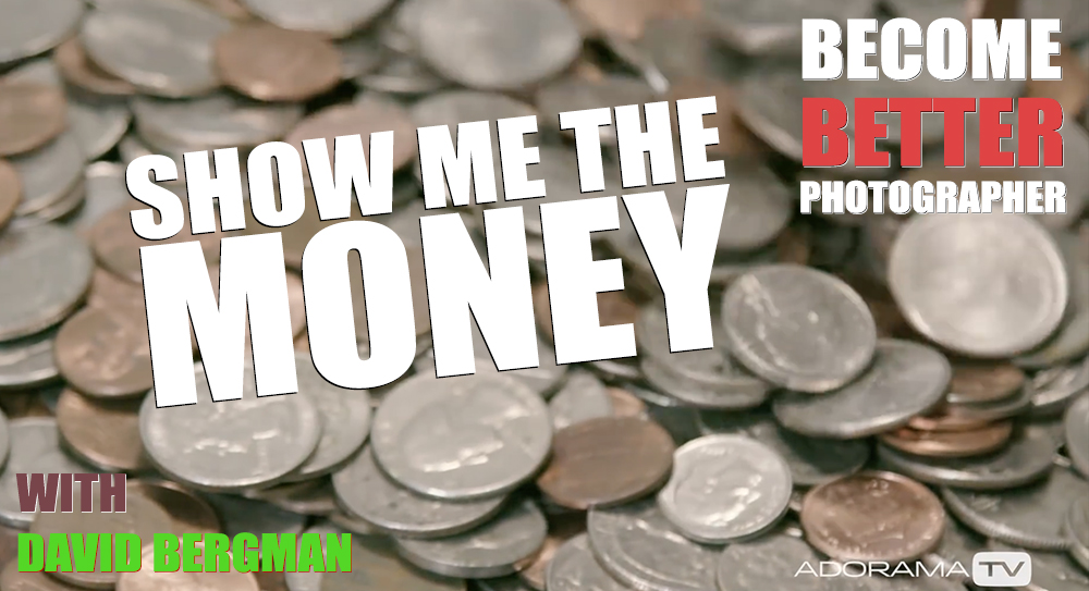 Become Better Photographer: “Show Me the Money” with David Bergman