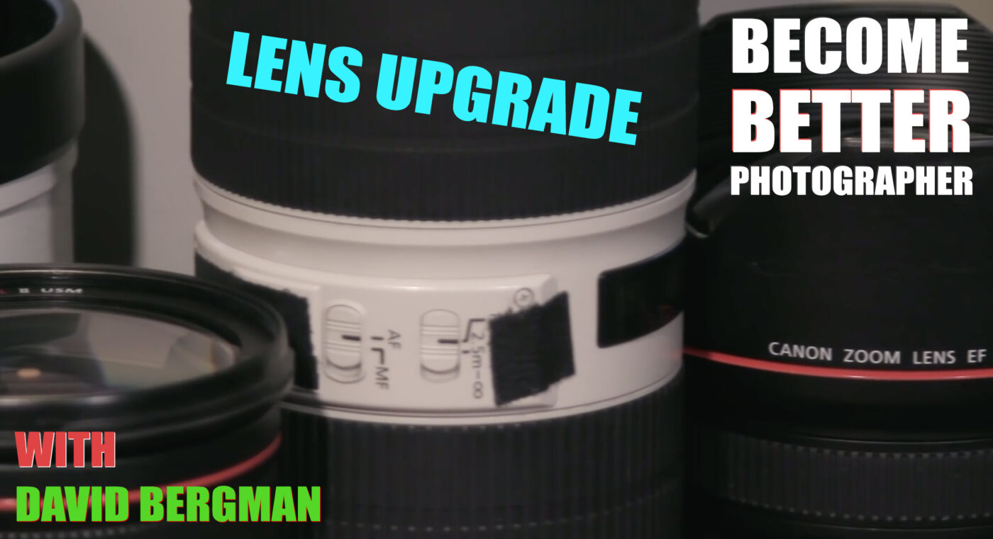 Become Better Photographer: Lens Upgrade with David Bergman