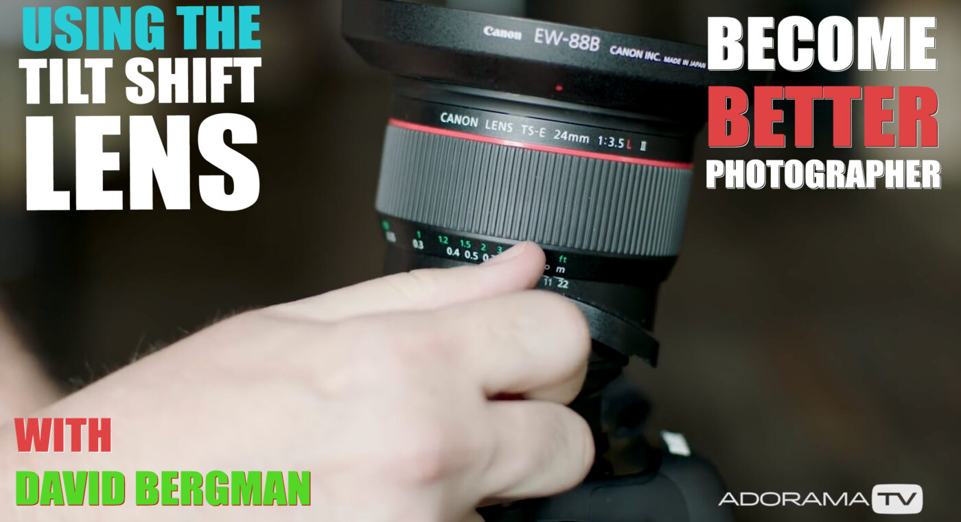 Become Better Photographer: Using a Tilt Shift Lens with David Bergman