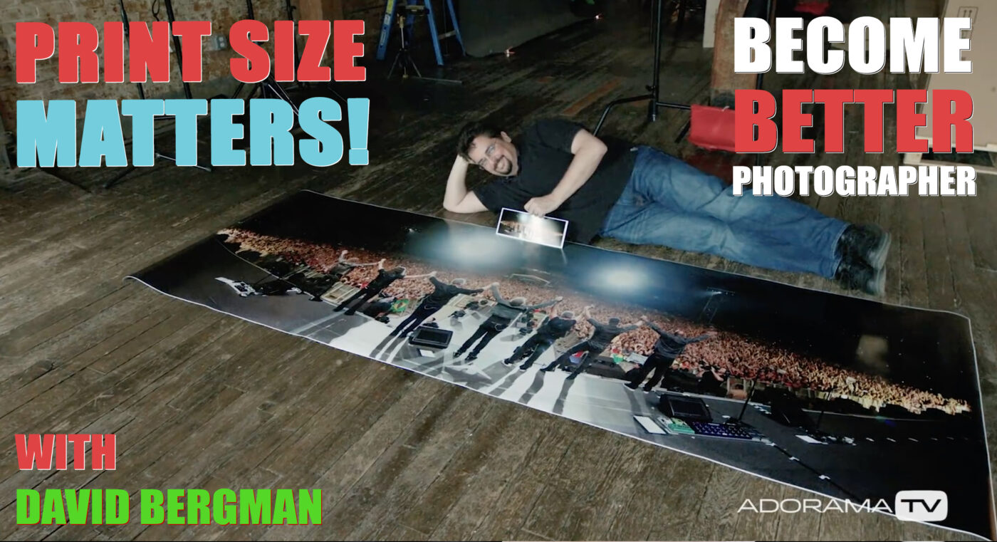 Become Better Photographer: Print Size Matters! with David Bergman