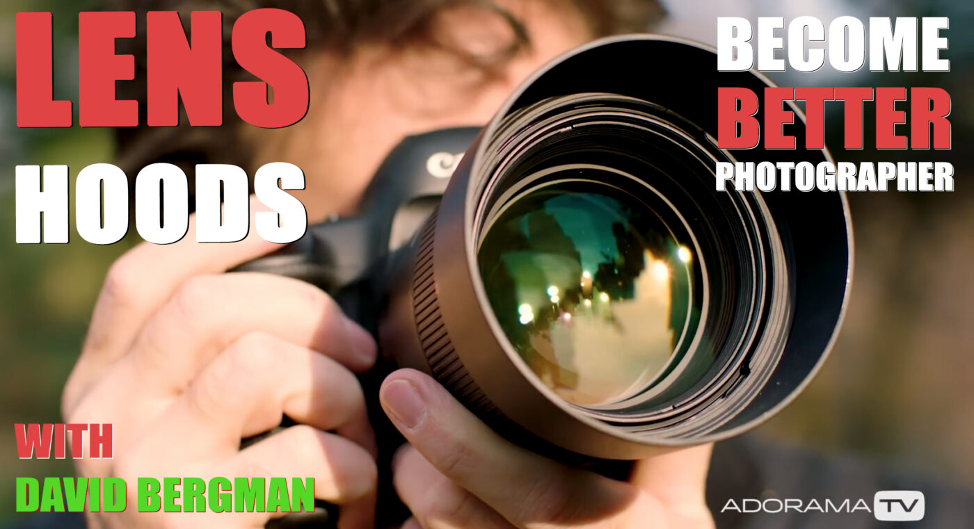Become Better Photographer: Lens Hoods with David Bergman
